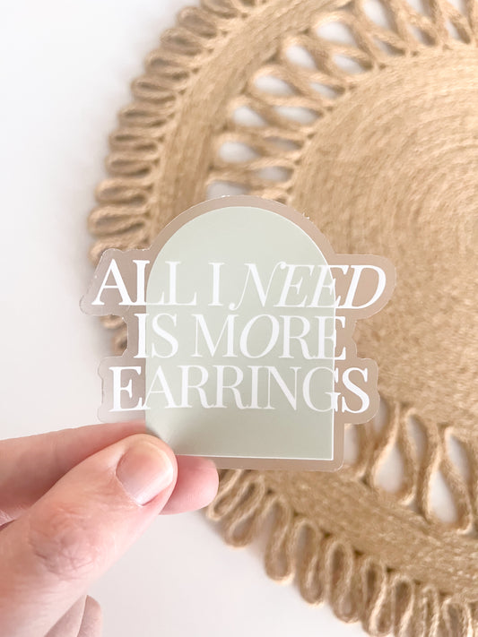 All I Need Is More Earrings Sticker